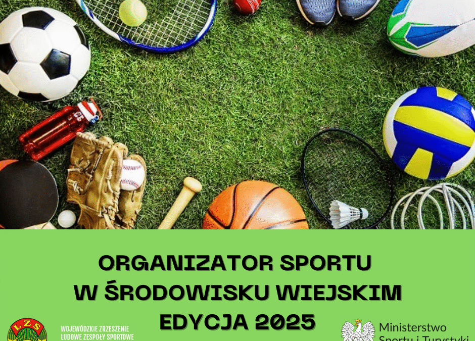 Wojewódzkie Zrzeszenie LZS w Lublinie ogłasza nabór wniosków na realizację zadania pn. ” Organizator sportu w środowisku wiejskim” – edycja 2025.
